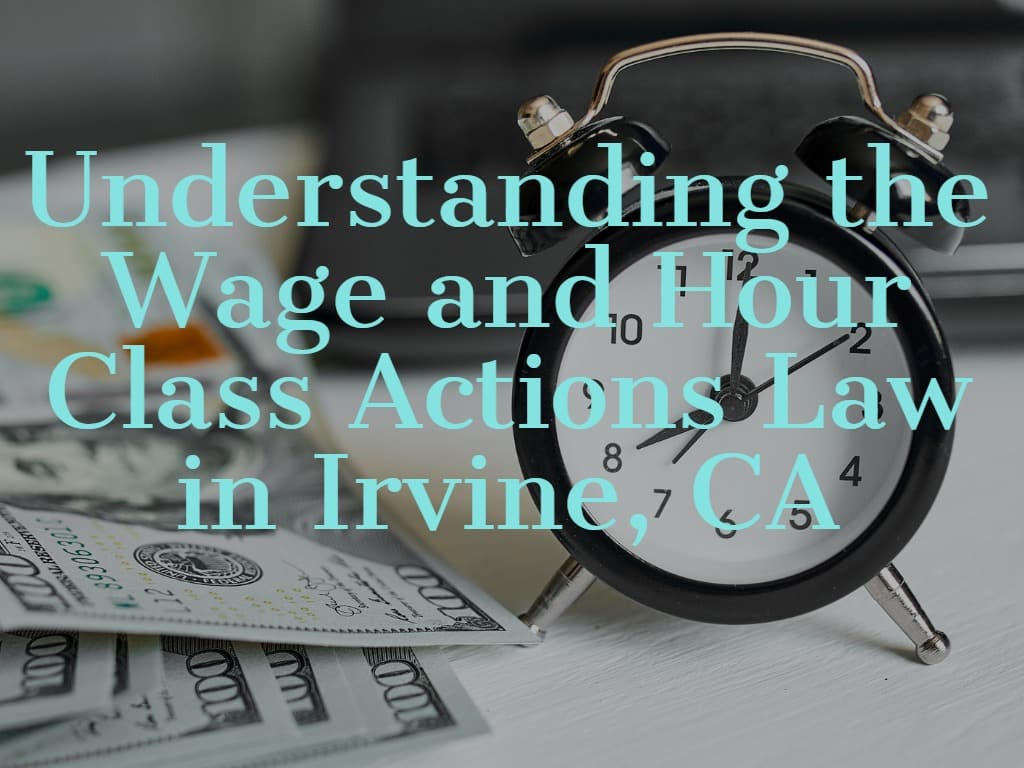 Wage and Hour Class Actions Law in Irvine